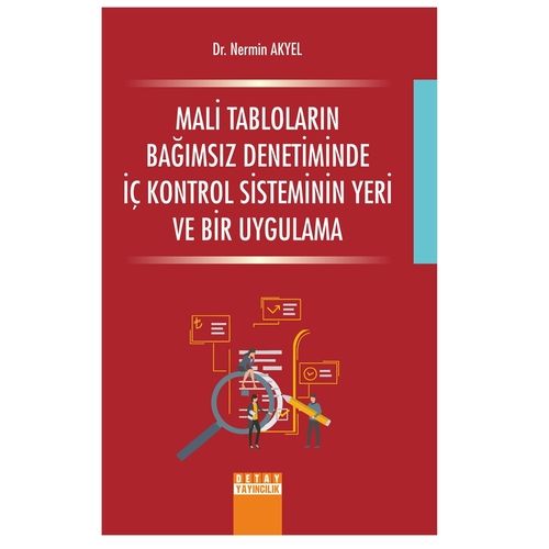 Mali Tabloların Bağımsız Denetiminde İç Kontrol Sisteminin Yeri ve Bir Uygulama - Nermin Akyel
