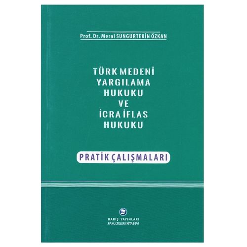 Türk Medeni Yargılama Hukuku ve İcra İflas Hukuku Pratik Çalışmalar - Meral Sungurtekin Özkan