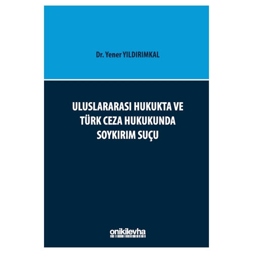 Uluslararası Hukukta ve Türk Ceza Hukukunda Soykırım Suçu - Yener Yıldırımkal