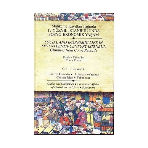 17. Yüzyıl İstanbul\'unda Sosyo Ekonomik Yaşam - 1 Mahkeme Kayıtları Işığında - Timur Kuran