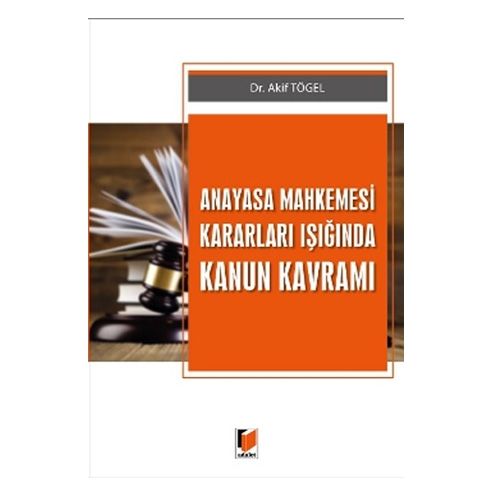 Anayasa Mahkemesi Kararları Işığında Kanun Kavramı - Akif Tögel