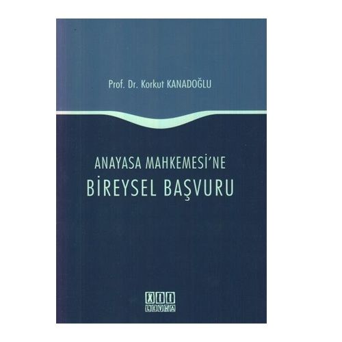 Anayasa Mahkemesi\'ne Bireysel Başvuru - Korkut Kanadoğlu