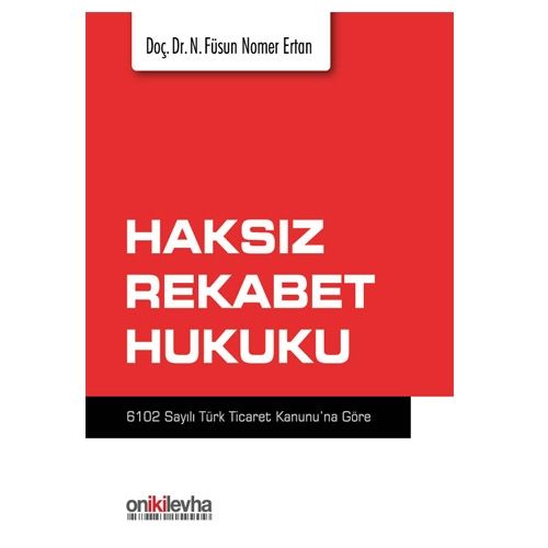 Haksız Rekabet Hukuku - N. Füsun Nomer Ertan