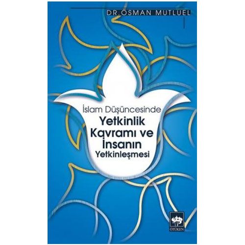 İslam Düşüncesinde Yetkinlik Kavramı ve İnsanın Yetkinleşmesi - Osman Mutluel