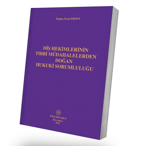 Diş Hekimlerinin Tıbbi Müdahalelerden Doğan Hukuki Sorumluluğu - Taşkın Fırat Erten