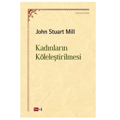 Kadınların Köleleştirilmesi - John Stuart Mill