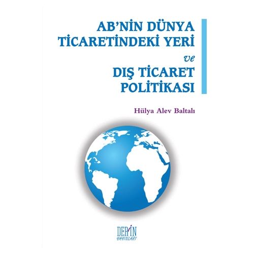 AB\'nin Dünya Ticaretindeki Yeri ve Dış Ticaret Politikası - Hülya Alev Baltalı