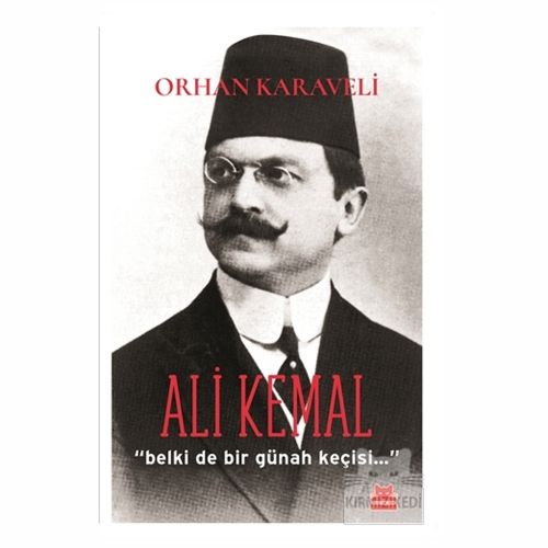 Ali Kemal Belki de Bir Günah Keçisi - Orhan Karaveli