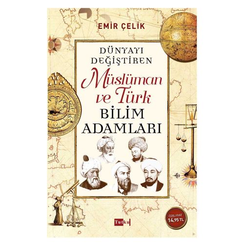 Dünyayı Değiştiren Müslüman ve Türk Bilim Adamları - Emir Çelik