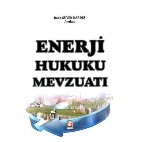 Enerji Hukuku Mevzuatı - Bade Güven Kardeş
