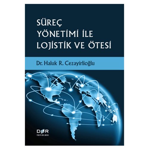 Süreç Yönetimi İle Lojistik ve Ötesi - Haluk R. Cezayirlioğlu