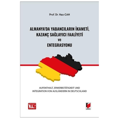 Almanya\'da Yabancıların İkameti, Kazanç Sağlayıcı Faaliyeti ve Entegrasyonu - Hacı Can