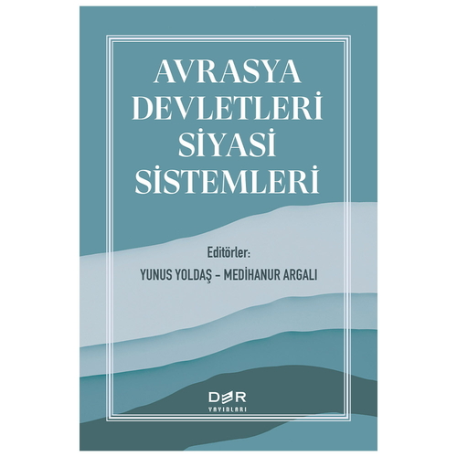 Avrasya Devletleri Siyasi Sistemleri - Yunus Yoldaş, Medihanur Argalı