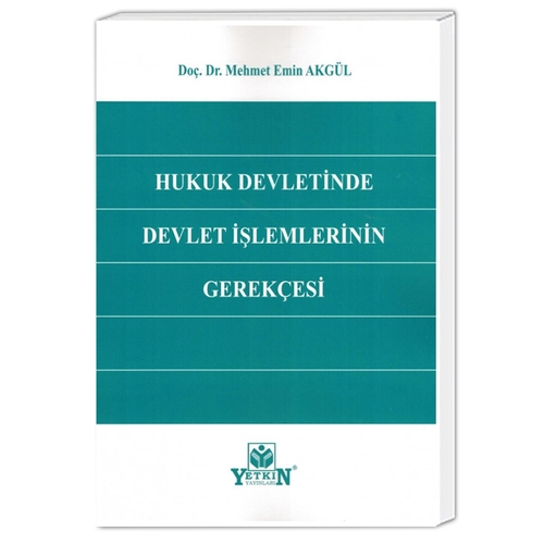 Hukuk Devletinde Devlet İşlemlerinin Gerekçesi - Mehmet Emin Akgül