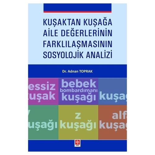 Kuşaktan Kuşağa Aile Değerlerinin Farklılaşmasının Sosyolojik Analizi - Adnan Toprak
