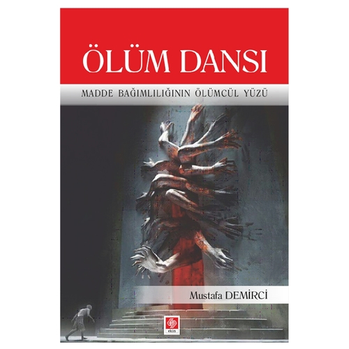 Ölüm Dansı Madde Bağımlılığının Ölümcül Yüzü - Mustafa Demirci