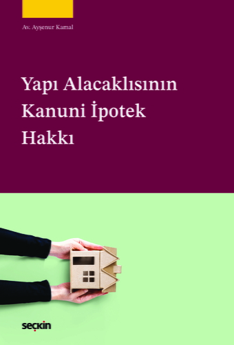 Yapı Alacaklısının Kanuni İpotek Hakkı - Ayşenur Kamal