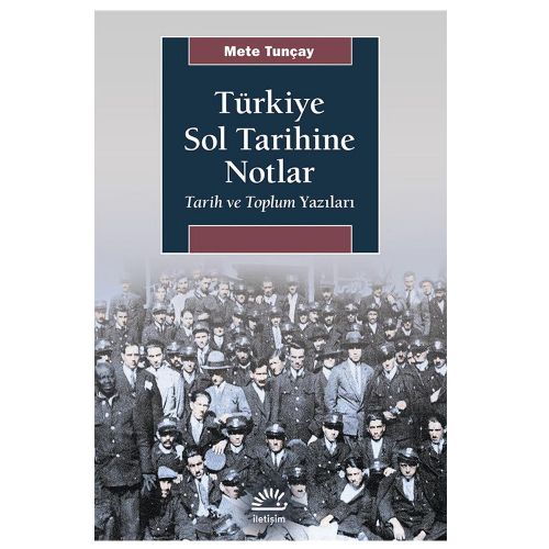 Türkiye Sol Tarihine Notlar Tarih ve Toplum Yazıları - Mete Tunçay