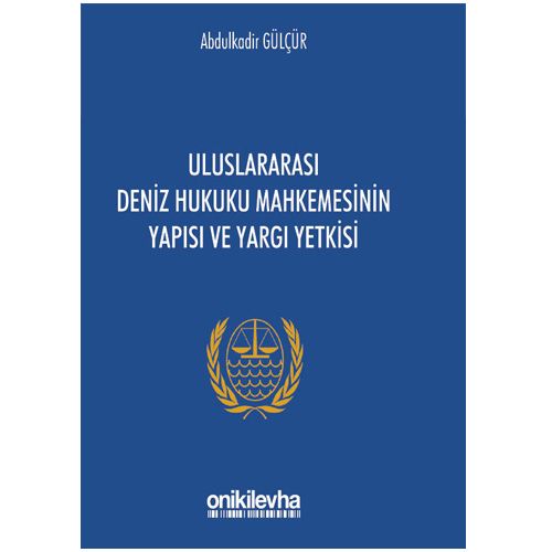 Uluslararası Deniz Hukuku Mahkemesinin Yapısı ve Yargı Yetkisi - Abdulkadir Gülçür