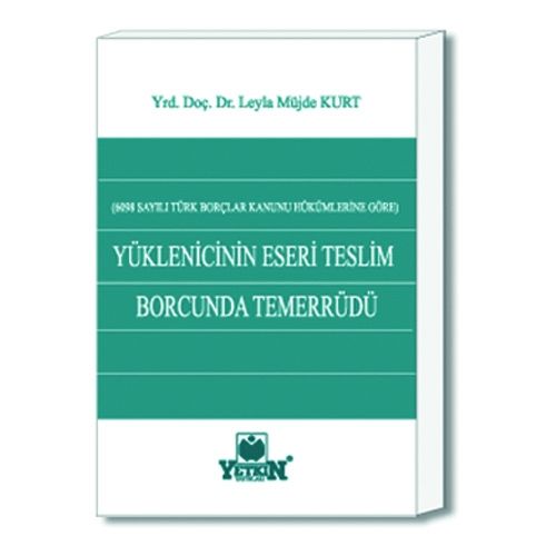 Yüklenicinin Eseri Teslim Borcunda Temerrüdü - Leyla Müjde Kurt