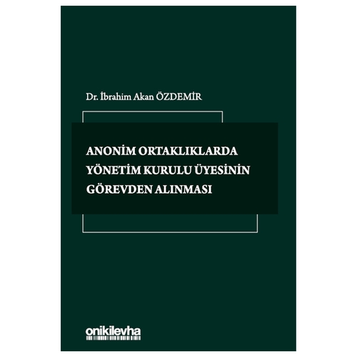 Anonim Ortaklıklarda Yönetim Kurulu Üyesinin Görevden Alınması - İbrahim Akan Özdemir
