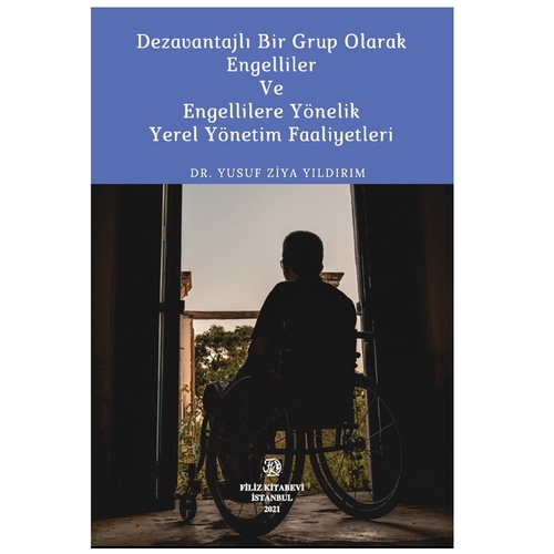 Dezavantajlı Bir Grup Olarak Engelliler ve Engellilere Yönelik Yerel Yönetim Faaliyetleri - Yusuf Ziya Yıldırım