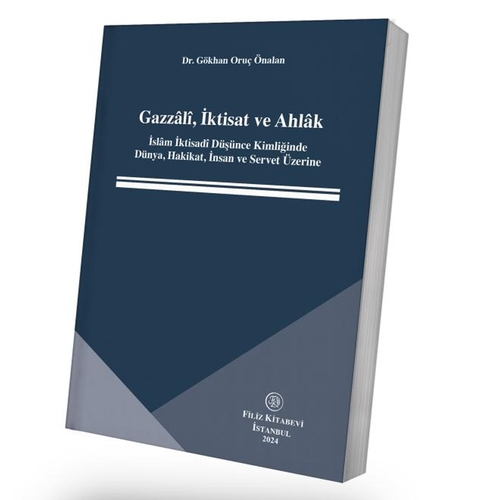 Gazzali, İktisat ve Ahlak - Gökhan Oruç Önalan