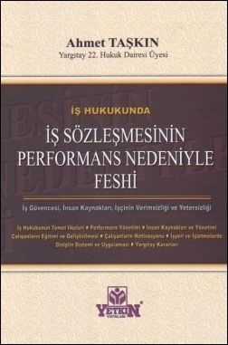 İş Hukukunda İş Sözleşmesinin Performans Nedeniyle Feshi - Ahmet Taşkın