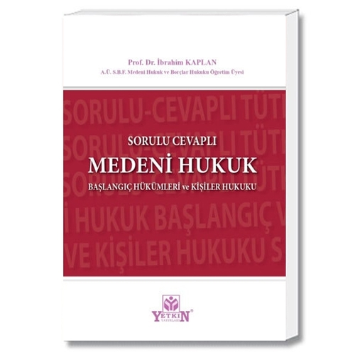 Sorulu Cevaplı Medeni Hukuk Başlangıç Hükümleri ve Kişiler Hukuku - İbrahim Kaplan