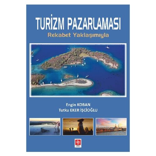 Turizm Pazarlaması Rekabet Yaklaşımıyla - Engin Koban, Tutku Eker İşçioğlu