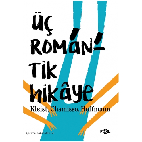 Üç Romantik Hikâye - H.v. Kleist, A.v. Chamisso, E.t.a. Hoffmann