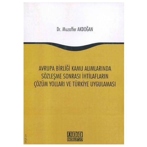 Avrupa Birliği Kamu Alımlarında Sözleşme Sonrası İhtilafların Çözüm Yolları ve Türkiye Uygulaması - Muzaffer Akdoğan