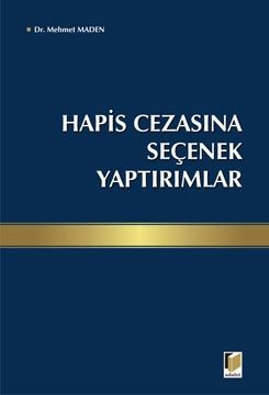 Hapis Cezasına Seçenek Yaptırımlar - Mehmet Maden