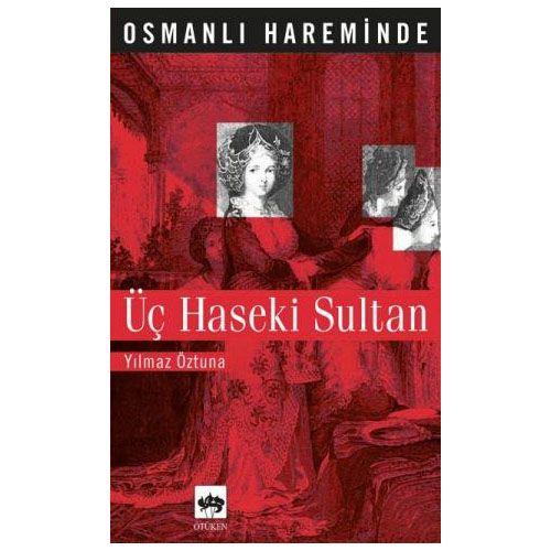 Osmanlı Hareminde Üç Haseki Sultan - Yılmaz Öztuna