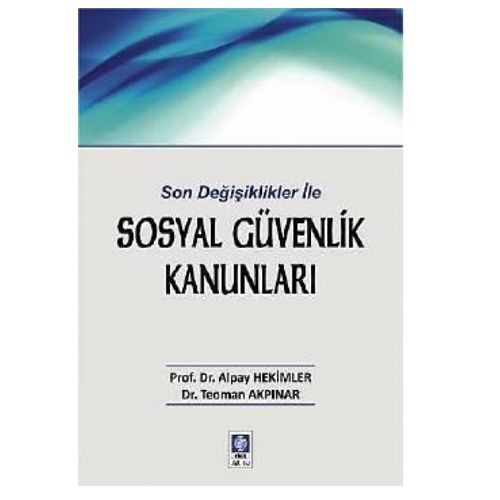 Son Değişiklikler ile Sosyal Güvenlik Kanunları - Alpay Hekimler, Teoman Akpınar