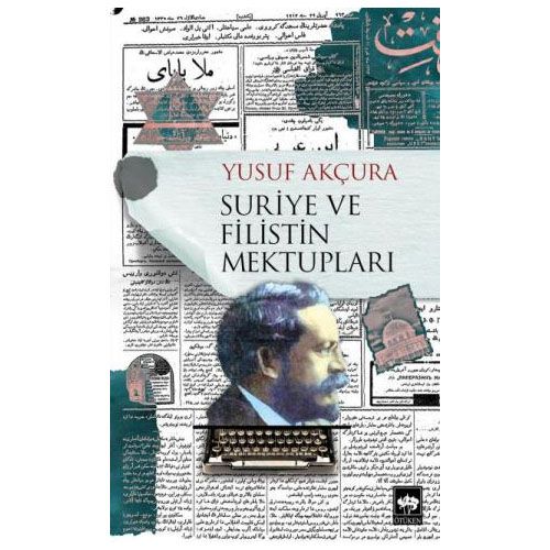 Suriye ve Filistin Mektupları - Yusuf Akçura
