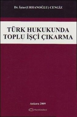 Türk Hukukunda Toplu İşçi Çıkarma - İştar Urhanoğlu Cengiz