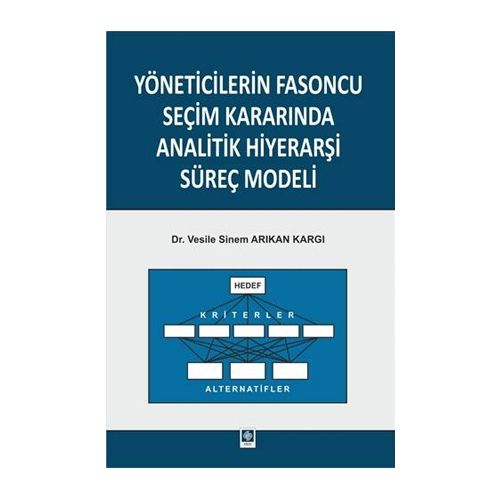 Yöneticilerin Fasoncu Seçim Kararında Analitik Hiyerarşi Süreç Modeli - Vesile Sinem Arıkan Kargı