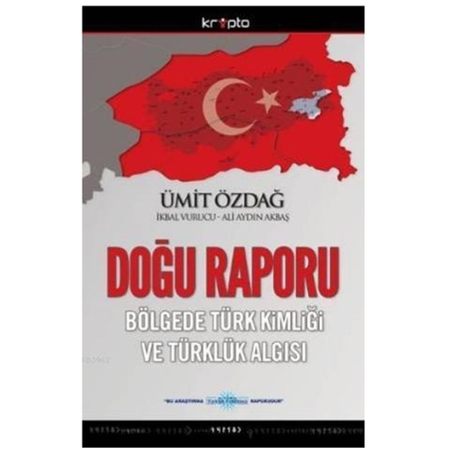 Doğu Raporu Bölgede Türk Kimliği ve Türklük Algısı - Ümit Özdağ, Ali Aydın Akbaş, İkbal Vurucu