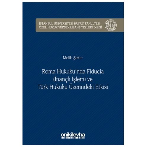 Roma Hukuku\'nda Fıducıa (İnançlı İşlem) ve Türk Hukuku Üzerindeki Etkisi - Melih Şeker