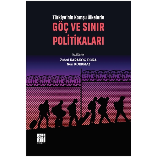 Türkiye\'nin Komşu Ülkelerle Göç Ve Sınır Politikaları - Zuhal Karakoç Dora, Nuri Korkmaz