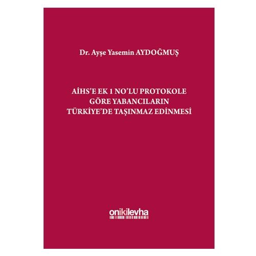 AİHS\'e Ek 1 No\'lu Protokole Göre Yabancıların Türkiye\'de Taşınmaz Edinmesi - Ayşe Yasemin Erdoğmuş