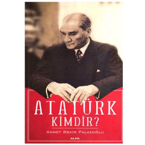Atatürk Kimdir? - Ahmet Bekir Palazoğlu