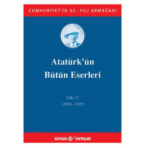 Atatürk\'ün Bütün Eserleri 17. Cilt (1924-1925) - Mustafa Kemal Atatürk