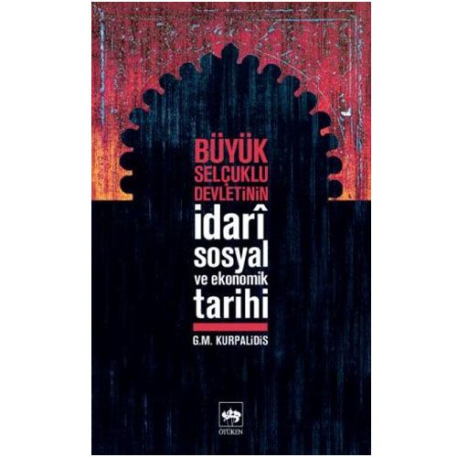 Büyük Selçuklu Devleti\'nin İdari, Sosyal ve Ekonomik Tarihi - G. M. Kurpalidis