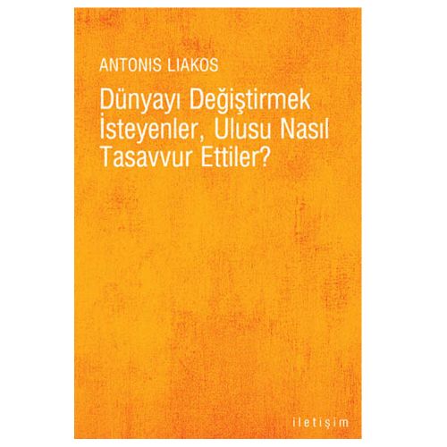 Dünyayı Değiştirmek İsteyenler Ulusu Nasıl Tasavvur Ettiler? - Antonis Liakos