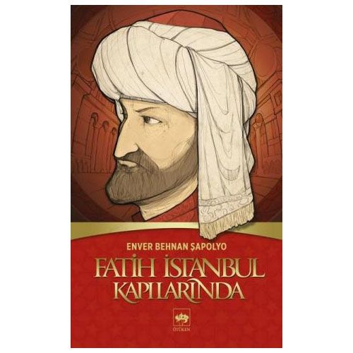 Fatih İstanbul Kapılarında - Enver Behnan Şapolyo