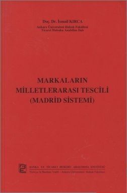 Markaların Milletlerarası Tescili (Madrid Sistemi) - İsmail Kırca