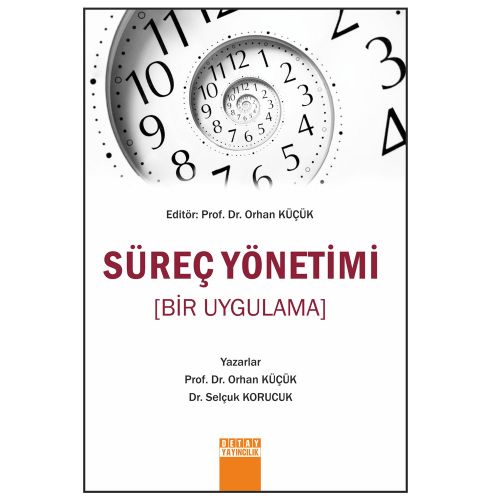 Süreç Yönetimi Bir Uygulama - Orhan Küçük, Selçuk Korucuk