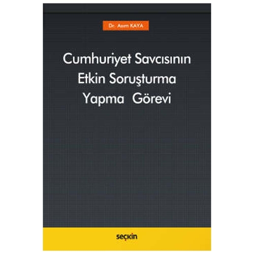 Cumhuriyet Savcısının Etkin Soruşturma Yapma Görevi - Asım Kaya